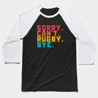 Sorry Can't Funny Rugby  Bye Baseball T-Shirt